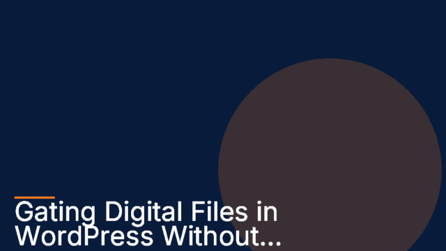 Gating Digital Files in WordPress Without Compromising Security or User Experience