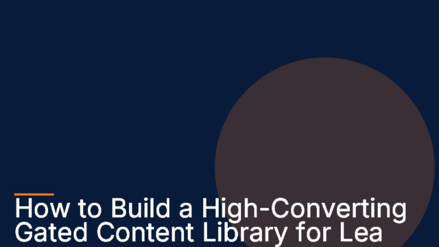 How to Build a High-Converting Gated Content Library for Lead Generation