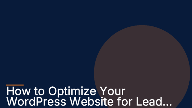 How to Optimize Your WordPress Website for Lead Generation