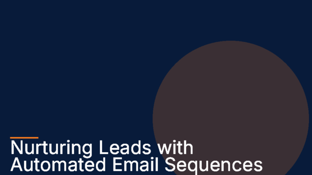 Email Nurturing Sequences: A Step-by-Step Guide to Engage Leads