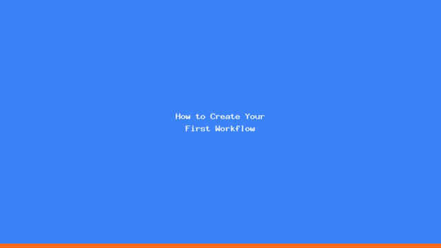 How to Create Your First Workflow