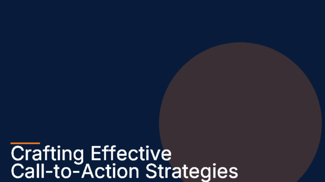 Crafting Effective Call-to-Action Strategies