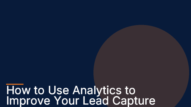 How to Use Analytics to Improve Your Lead Capture