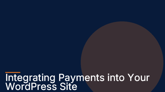 WordPress Payment Integration: How to Set Up Payments on Your Site