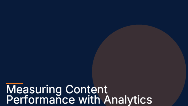 Measuring Content Performance Analytics for Better Insights