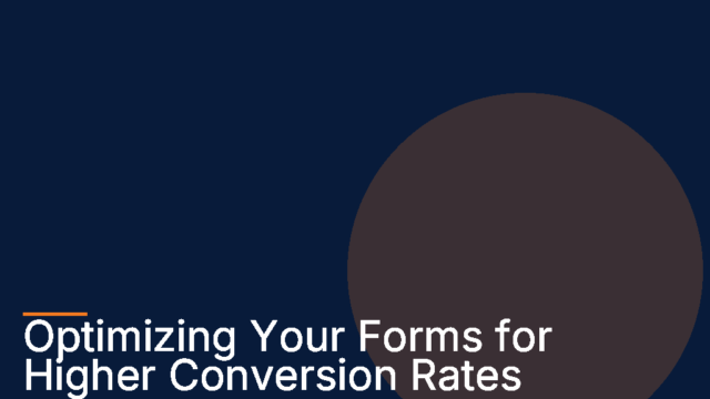 Form Optimization: Steps to Increase Your Conversion Rates
