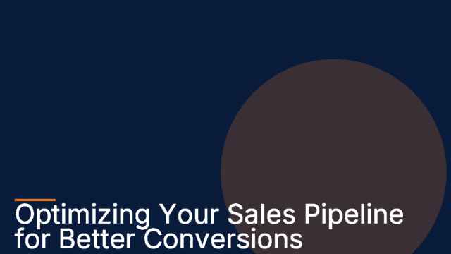 Sales Pipeline Optimization: Strategies for Higher Conversions