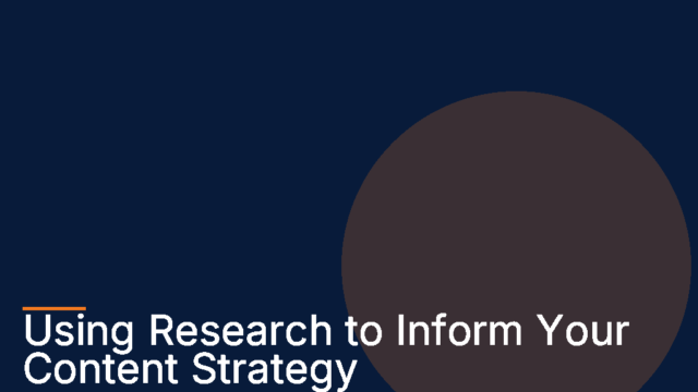 Using Research to Inform Your Content Strategy